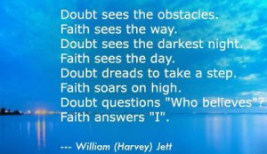 Doubt sees the obstacles. Faith sees the way. Doubt sees the darkest ...