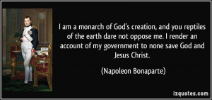 am a monarch of God's creation, and you reptiles of the earth dare ...