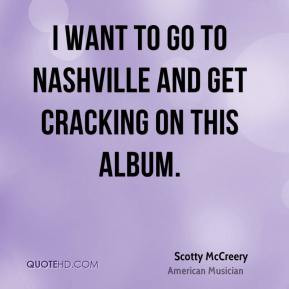 want to go to Nashville and get cracking on this album.