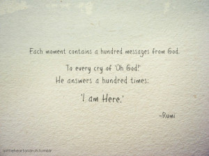 moment contains a hundred messages from God. To every cry of 
