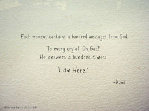 moment contains a hundred messages from God. To every cry of 