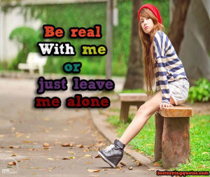 Be real with me, or just leave me alone