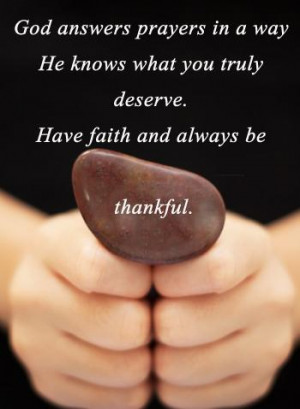 God answers prayers in a way he knows what you truly deserve. Have ...