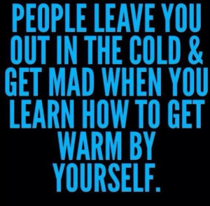 People leave you out in the cold