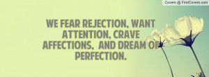 We Fear Rejection, Want Attention, Crave Affections, And Dream Of ...