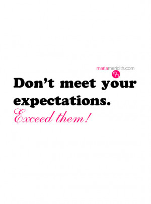 ... every minute of the day. I believe in exceeding my own expectations