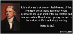 It is in sickness that we most feel the need of that sympathy which ...