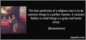 The best perfection of a religious man is to do common things in a ...