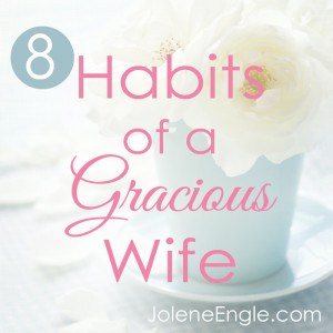 Habits of a Gracious Wife by Jolene Engle
