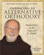 ... Alternative Orthodoxy - DVD: Richard Rohr on the Legacy of St. Francis