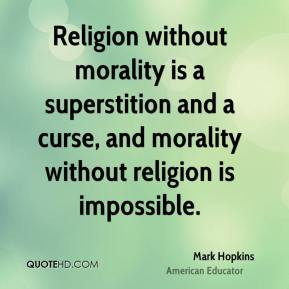 Religion without morality is a superstition and a curse, and morality ...