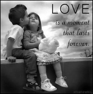 Love is a moment that lasts forever.