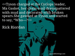 Rick Riordan - quote-Tyson charged at the Cyclops leader, Ma Gasket ...