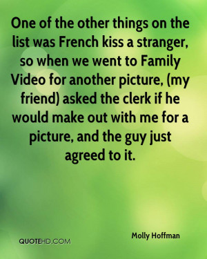 One of the other things on the list was French kiss a stranger, so ...