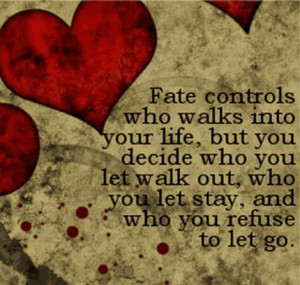 role in our life we ultimately have the choice of who we let walk away ...