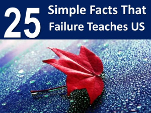 25 Simple Facts That Failure Teaches Us!!!