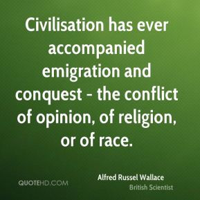 Alfred Russel Wallace - Civilisation has ever accompanied emigration ...