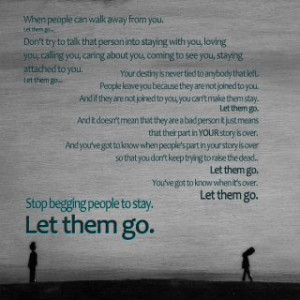 when people can walk away from you let them go don t try to talk that ...