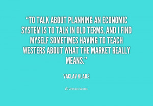 quote-Vaclav-Klaus-to-talk-about-planning-an-economic-system-191000 ...