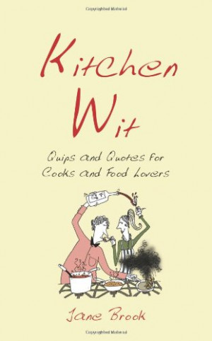 Kitchen Wit: Quips and Quotes for Cooks and Food Lovers