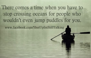 There comes a time when you have to stop crossing oceans for people ...