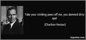 Take your stinking paws off me, you damned dirty ape! - Charlton ...