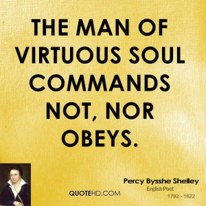 The man of virtuous soul commands not, nor obeys.