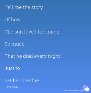 tell me the story of how the sun loved the moon so much that he
