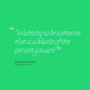 Quotes Picture: wanting to be someone else is a waste of the person ...