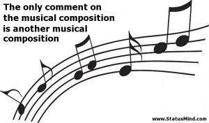 ... composition is another musical composition - Quotes about Music