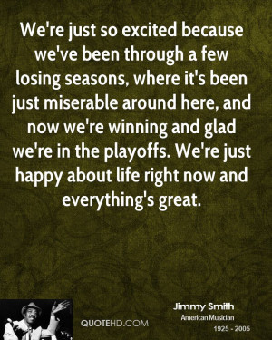 We're just so excited because we've been through a few losing seasons ...