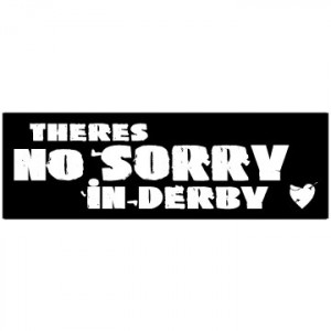 There’s No Sorry In Derby – Roller Derby Sticker