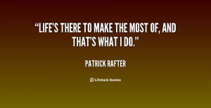 quote-Patrick-Rafter-lifes-there-to-make-the-most-of-29743.png