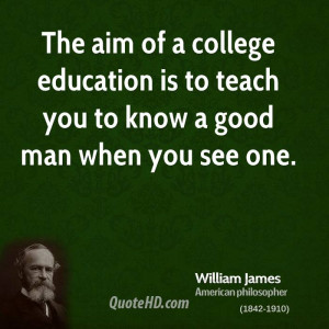 The aim of a college education is to teach you to know a good man when ...