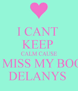 cant-keep-calm-cause-i-miss-my-boo-delanys-.png