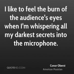 ... eyes when I'm whispering all my darkest secrets into the microphone