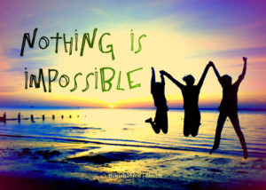 Nothing is impossible...