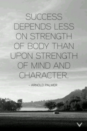 ... of body than upon strength of mind and character.