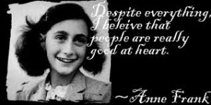 Anne Frank Quotes About The Holocaust This quote became famous