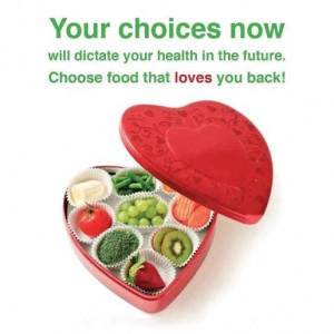 Your choices now will dictate your health in the future. Choose food ...