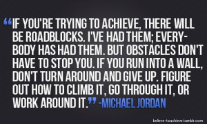 if you re trying to achieve there will be roadblocks i ve had them ...