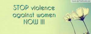 STOP violence against women NOW Profile Facebook Covers