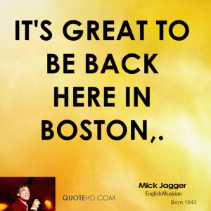 It's great to be back here in Boston,.