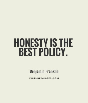 Honesty Is The Best Policy Quote Honesty is the best policy.