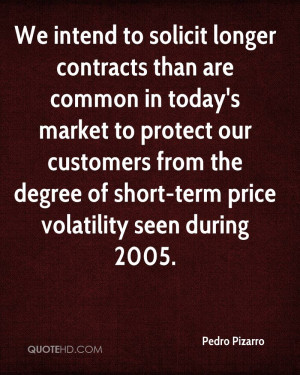 We intend to solicit longer contracts than are common in today's ...