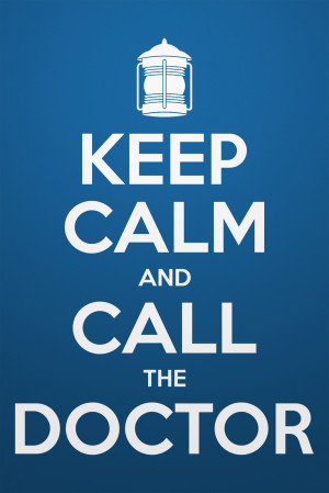 Keep calm and call the doctor.