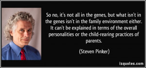 ... or the child-rearing practices of parents. - Steven Pinker