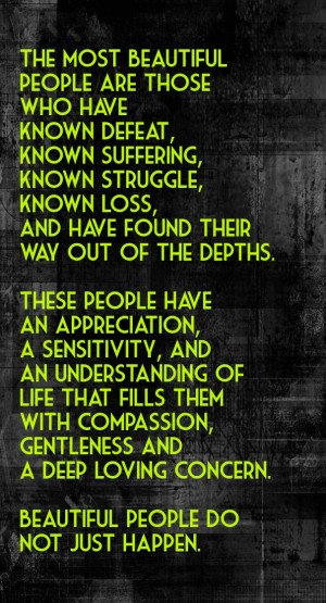 The most beautiful people are those who have known defeat, know ...