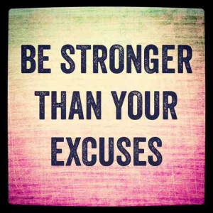 , Be Stronger Than Your Excuses, Motivation Quotes, No Excuses ...