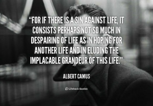 quote-Albert-Camus-for-if-there-is-a-sin-against-102501_1.png
